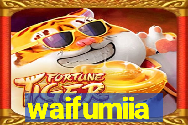 waifumiia