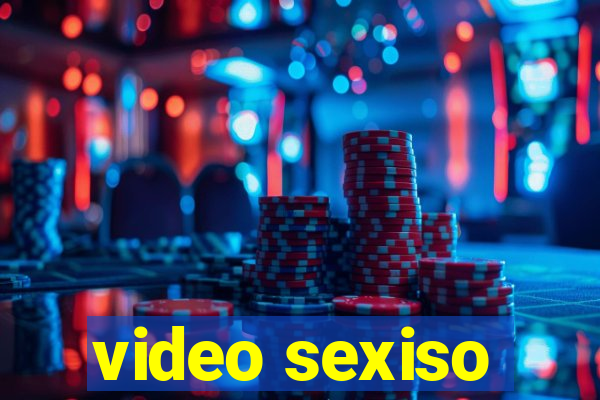 video sexiso