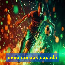 sexo coroas casada