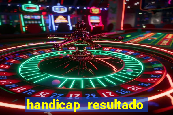 handicap resultado final - 2