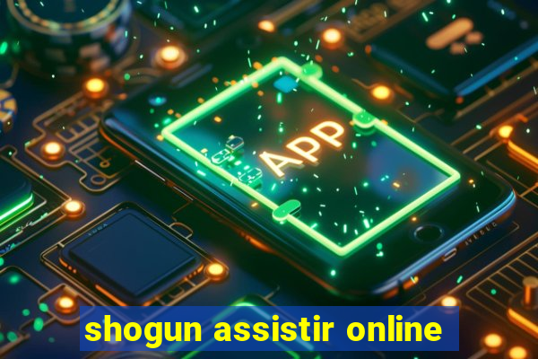 shogun assistir online