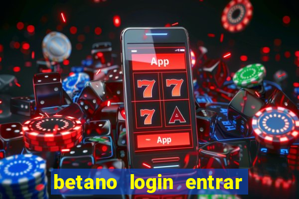 betano login entrar na minha conta