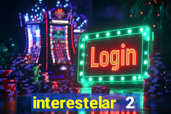 interestelar 2 trailer dublado