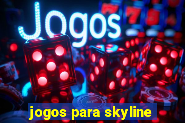 jogos para skyline