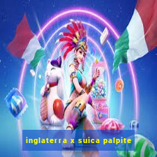 inglaterra x suica palpite