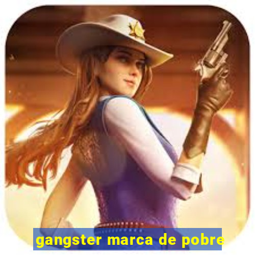 gangster marca de pobre