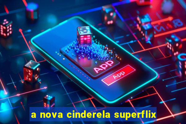 a nova cinderela superflix