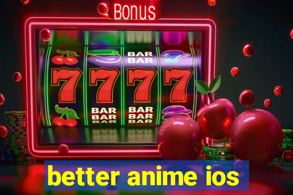 better anime ios