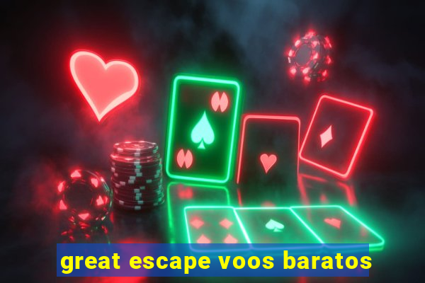 great escape voos baratos