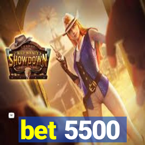 bet 5500