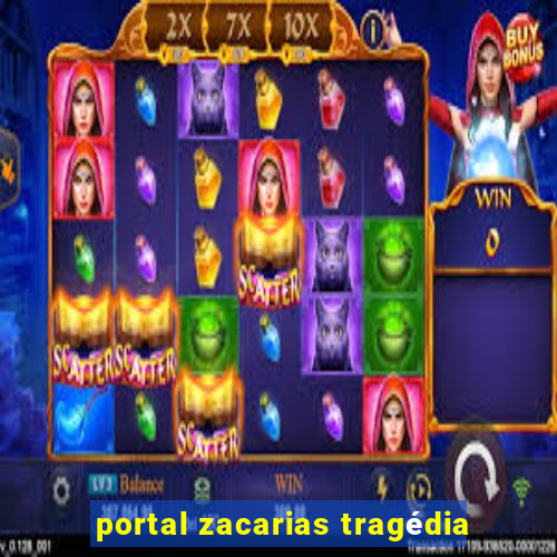 portal zacarias tragédia