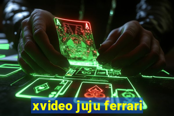 xvideo juju ferrari