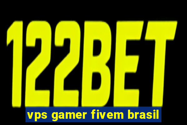 vps gamer fivem brasil