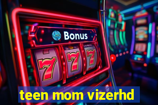 teen mom vizerhd