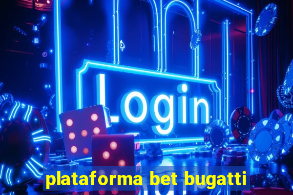 plataforma bet bugatti