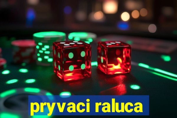 pryvaci raluca