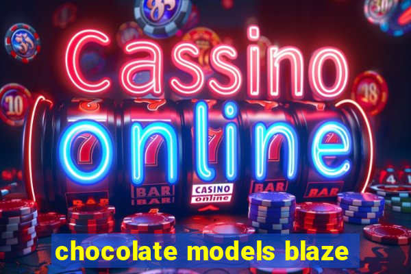 chocolate models blaze