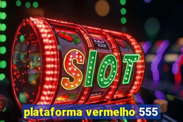 plataforma vermelho 555