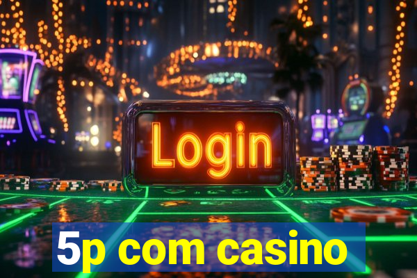 5p com casino