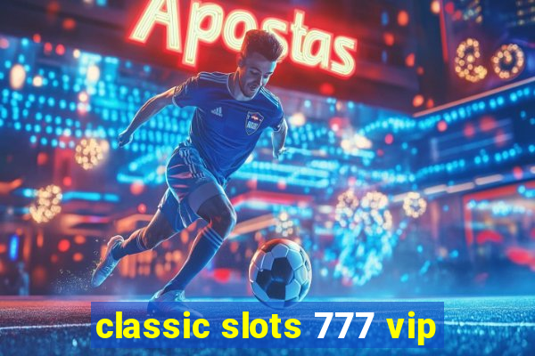 classic slots 777 vip