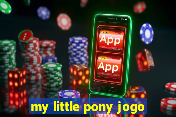 my little pony jogo