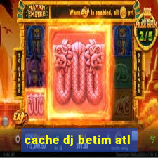 cache dj betim atl