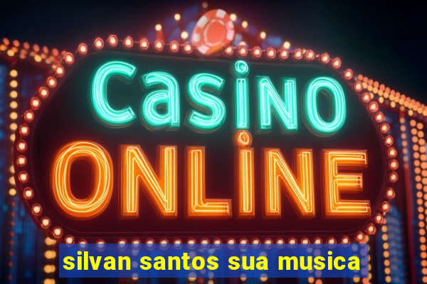 silvan santos sua musica