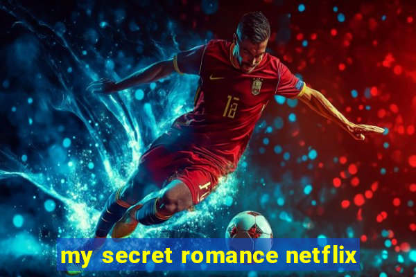 my secret romance netflix