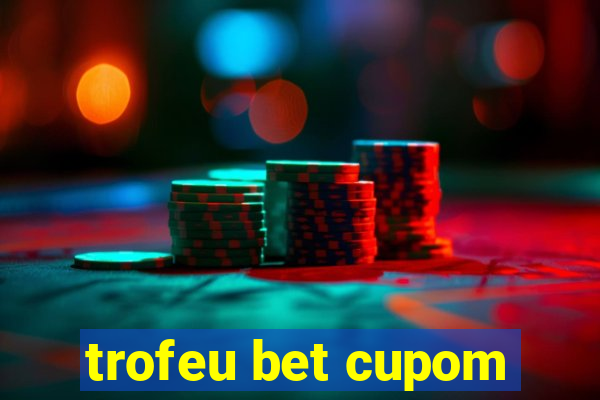 trofeu bet cupom