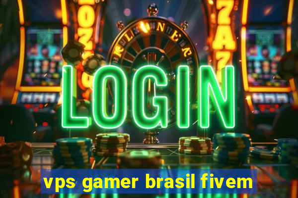 vps gamer brasil fivem