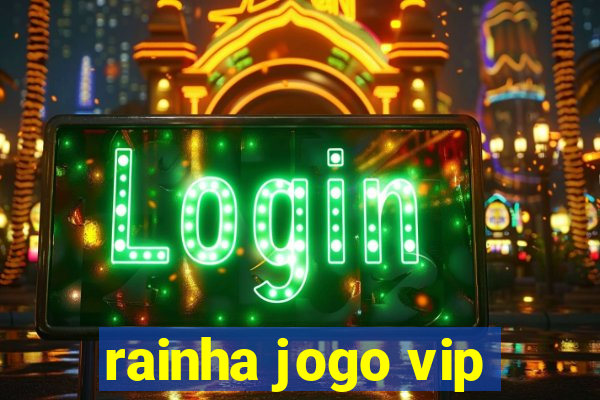 rainha jogo vip