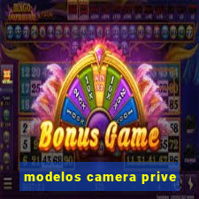 modelos camera prive