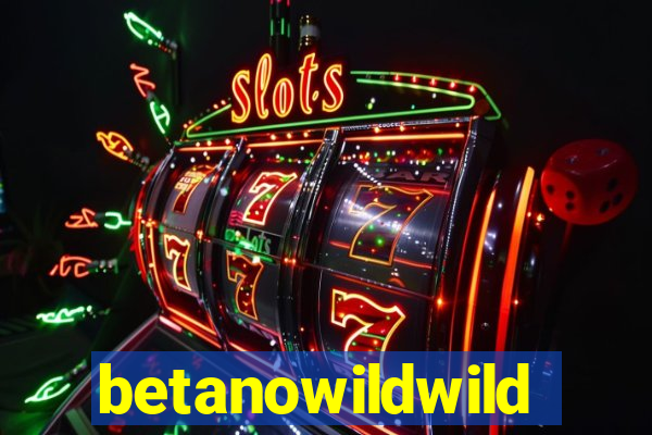 betanowildwild