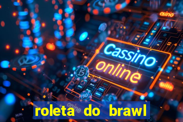 roleta do brawl stars 2024