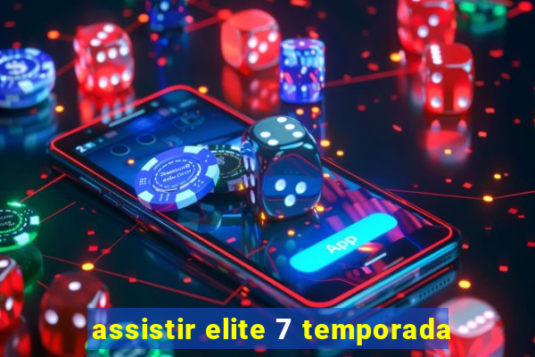 assistir elite 7 temporada