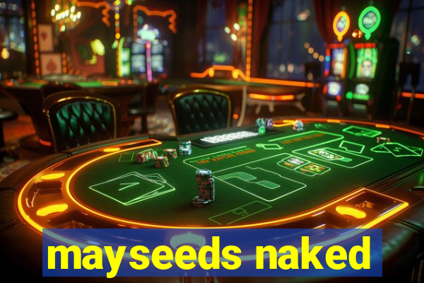 mayseeds naked