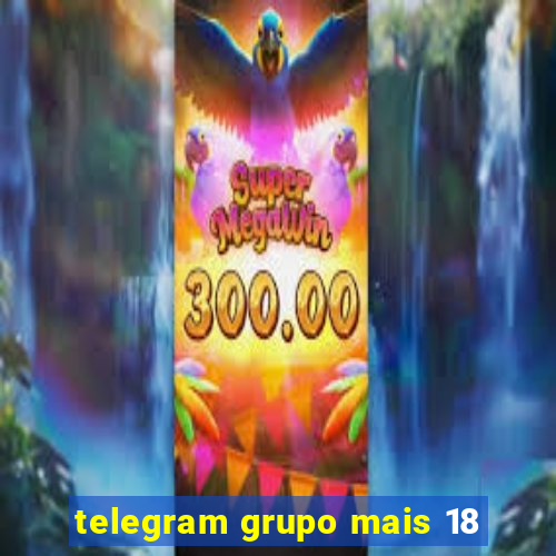 telegram grupo mais 18